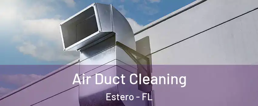  Air Duct Cleaning Estero - FL