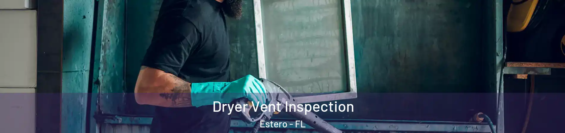  Dryer Vent Inspection Estero - FL