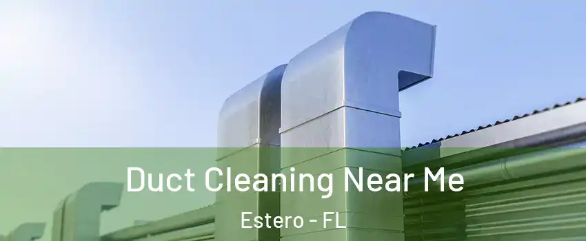  Duct Cleaning Near Me Estero - FL