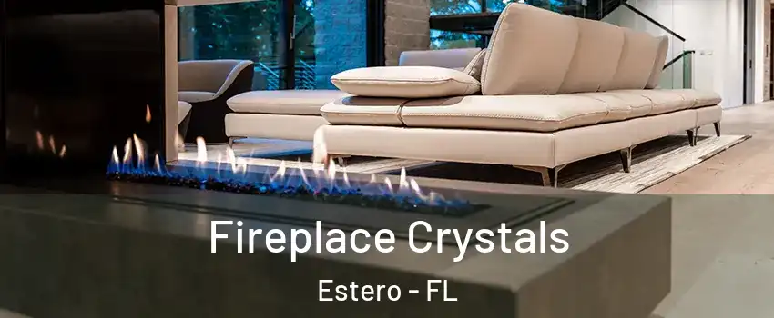  Fireplace Crystals Estero - FL
