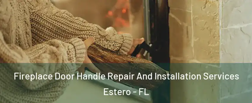 Fireplace Door Handle Repair And Installation Services Estero - FL