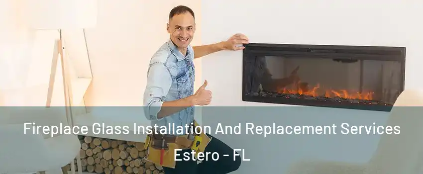  Fireplace Glass Installation And Replacement Services Estero - FL