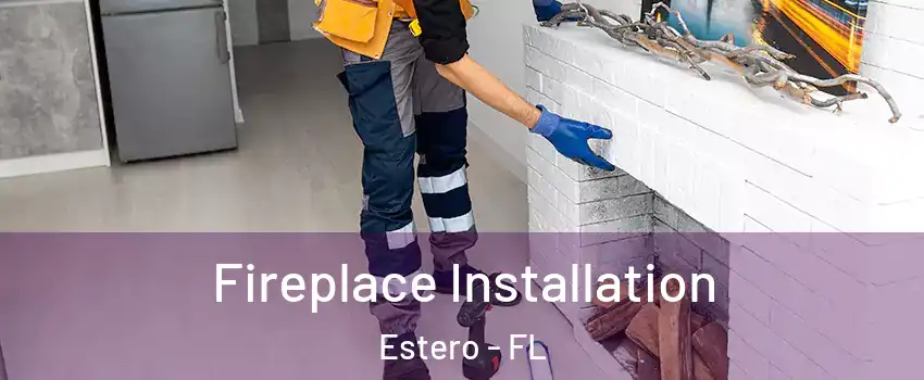  Fireplace Installation Estero - FL