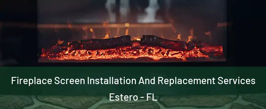  Fireplace Screen Installation And Replacement Services Estero - FL