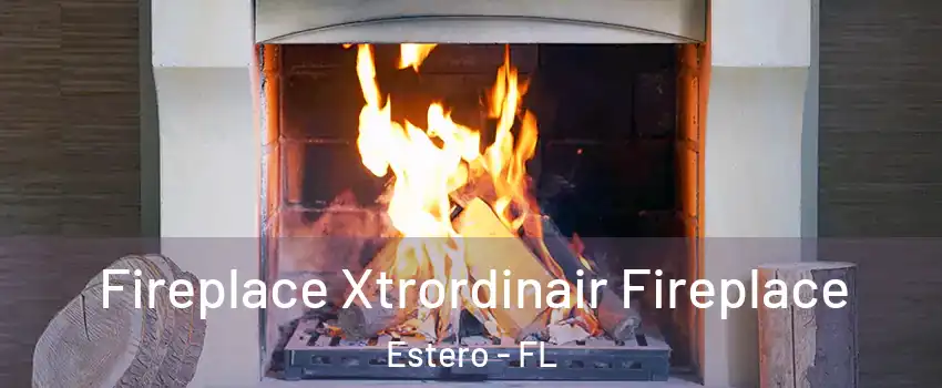  Fireplace Xtrordinair Fireplace Estero - FL