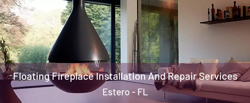 Floating Fireplace Installation And Repair Services Estero - FL