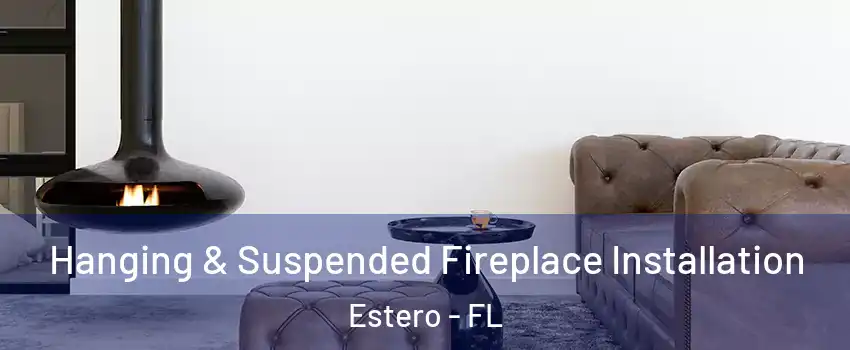  Hanging & Suspended Fireplace Installation Estero - FL