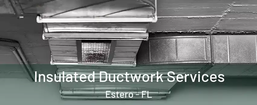  Insulated Ductwork Services Estero - FL