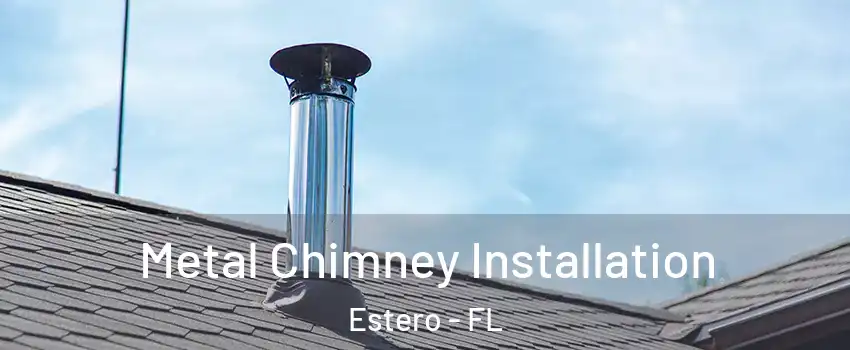  Metal Chimney Installation Estero - FL