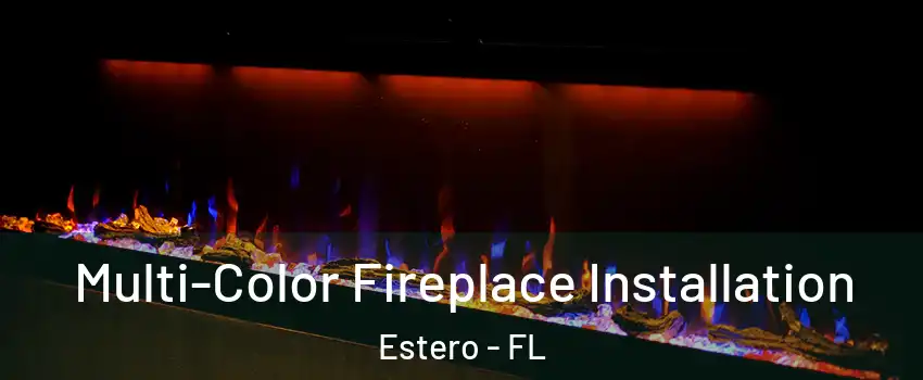  Multi-Color Fireplace Installation Estero - FL