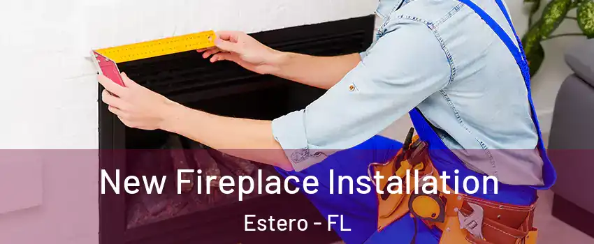  New Fireplace Installation Estero - FL