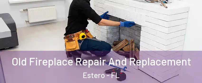  Old Fireplace Repair And Replacement Estero - FL