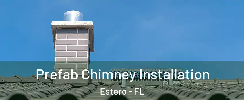  Prefab Chimney Installation Estero - FL