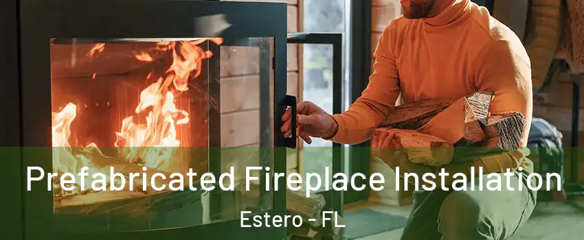  Prefabricated Fireplace Installation Estero - FL