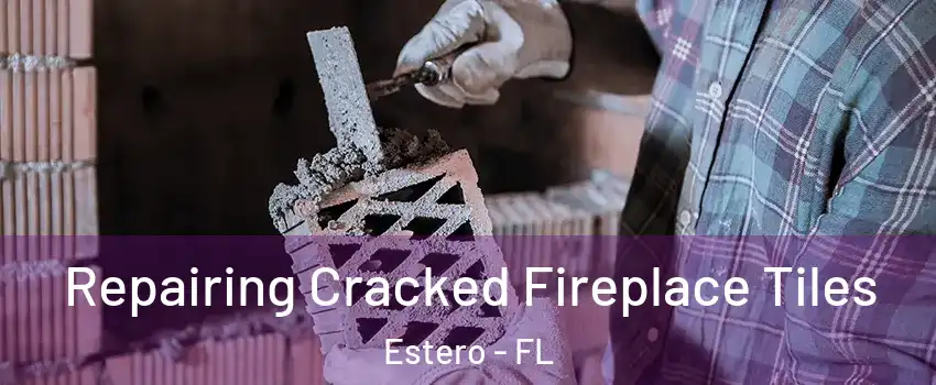  Repairing Cracked Fireplace Tiles Estero - FL