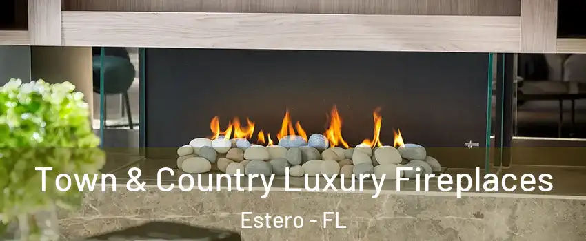  Town & Country Luxury Fireplaces Estero - FL