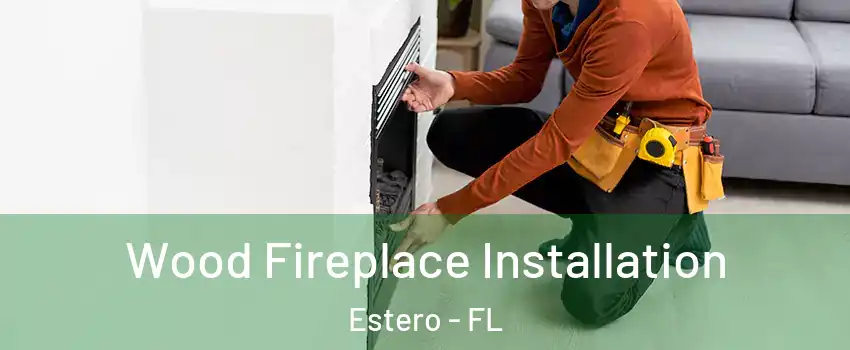  Wood Fireplace Installation Estero - FL